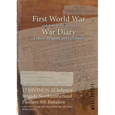 17 DIVISION 52 Infantry Brigade Northumberland Fusiliers 9th Battalion: 6 July 1915 - 31 July 1917 (First World War, War Diary, WO95/2013/1)