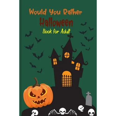 Would you rather Halloween Book For Adults: Fun Halloween Game Questions for Teens, Adults, Girls, Boys and Family, Fun Trick or Treat Spooky Scary Cr