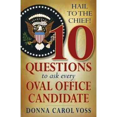 Hail to the Chief!: 10 Questions to Ask Every Oval Office Candidate