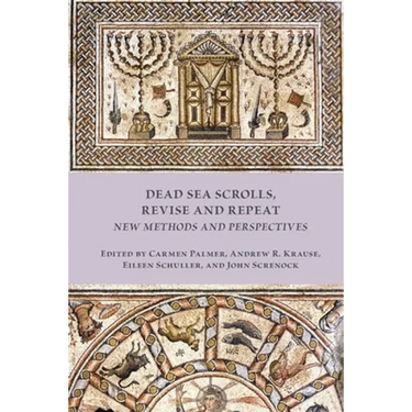 Dead Sea Scrolls, Revise and Repeat: New Methods and Perspectives