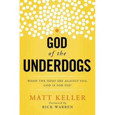 The God of the Underdogs: When the Odds Are Against You, God Is For You