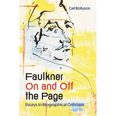 Faulkner on and Off the Page: Essays in Biographical Criticism