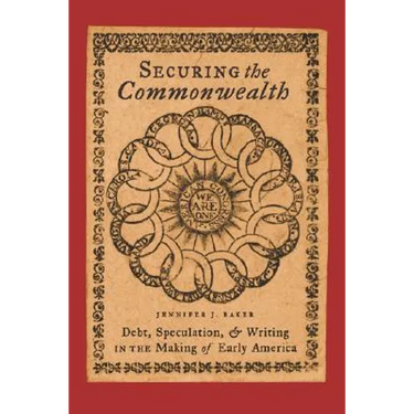 Securing the Commonwealth: Debt, Speculation, and Writing in the Making of Early America