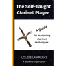 The Self-Taught Clarinet Player: A guide for mastering clarinet techniques