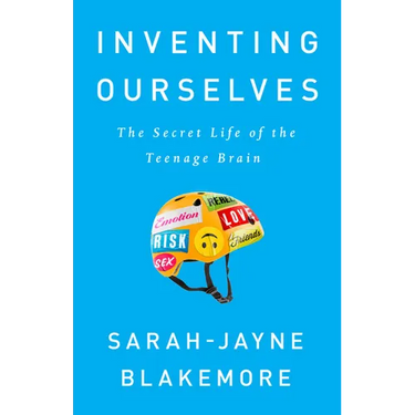Inventing Ourselves: The Secret Life of the Teenage Brain