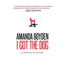 I Got the Dog: A Memoir of Rising