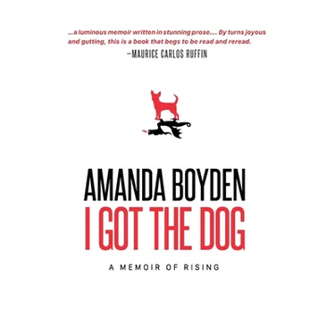I Got the Dog: A Memoir of Rising