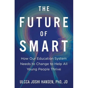 The Future of Smart: How Our Education System Needs to Change to Help All Young People Thrive
