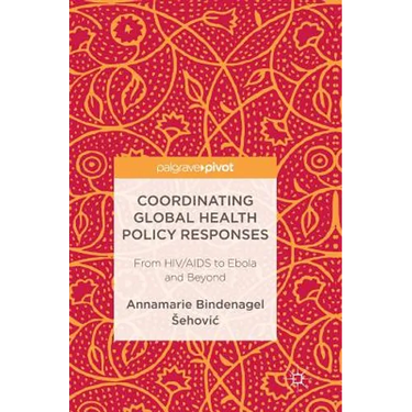 Coordinating Global Health Policy Responses: From HIV/AIDS to Ebola and Beyond