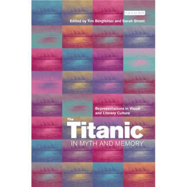 The Titanic in Myth and Memory: Representations in Visual and Literary Culture