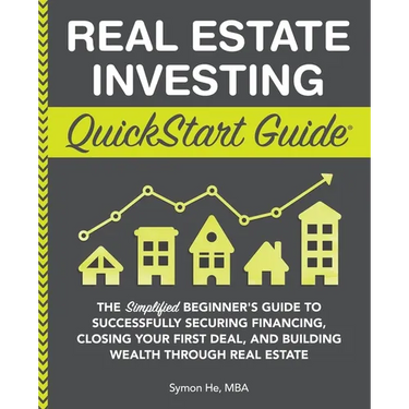 Real Estate Investing QuickStart Guide: The Simplified Beginner's Guide to Successfully Securing Financing, Closing Your First Deal, and Building Weal