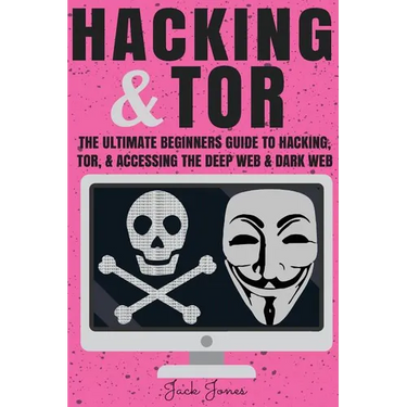 Hacking & Tor: The Ultimate Beginners Guide To Hacking, Tor, & Accessing The Deep Web & Dark Web