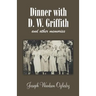 Dinner with D. W. Griffith and Other Memories