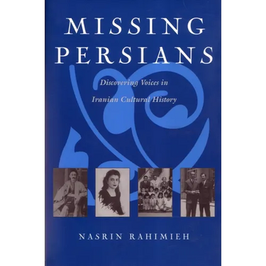 Missing Persians: Discovering Voices in Iranian Cultural History