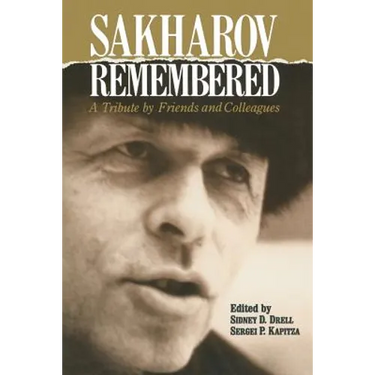 Sakharov Remembered: A Tribute by Friends and Colleagues