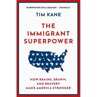 The Immigrant Superpower: How Brains, Brawn, and Bravery Make America Stronger
