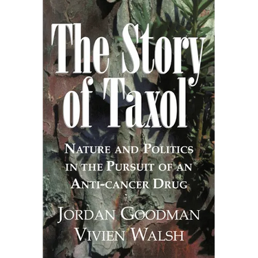 The Story of Taxol: Nature and Politics in the Pursuit of an Anti-Cancer Drug