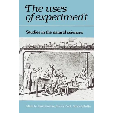 The Uses of Experiment: Studies in the Natural Sciences