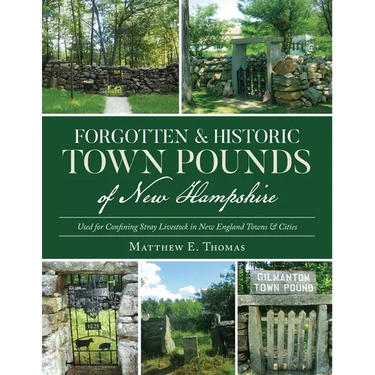 Forgotten & Historic Town Pounds of New Hampshire: Used for Confining Stray Livestock in New England Towns & Cities