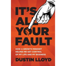 It's All Your Fault!: How a Growth Mindset Helped Me Get Control of My Life and Business.