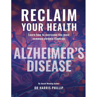 Reclaim Your Health - Alzheimer's Disease: Learn how to overcome the most common chronic illnesses
