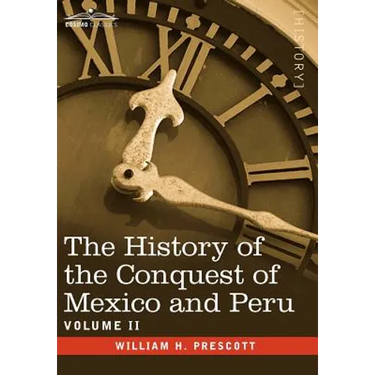 The History of the Conquest of Mexico & Peru - Volume II