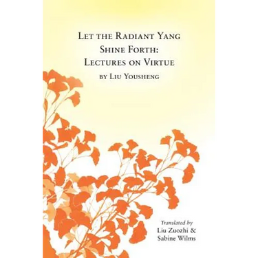 Let the Radiant Yang Shine Forth: Lectures on Virtue