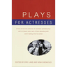 Plays for Actresses: A First-of-Its-Kind Collection of Seventeen Splendid Plays with All-Female Casts, Each of Them Abounding with Career-Making Roles