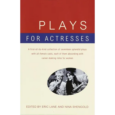 Plays for Actresses: A First-of-Its-Kind Collection of Seventeen Splendid Plays with All-Female Casts, Each of Them Abounding with Career-Making Roles