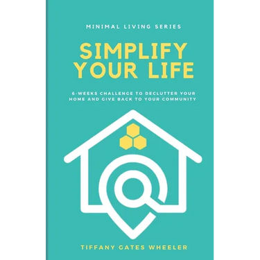 Simplify Your Life: A 6-Week Challenge to Declutter Your Home and Give Back to Your Community
