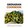Grenadian Cookbook: Traditional Recipes from Grenada