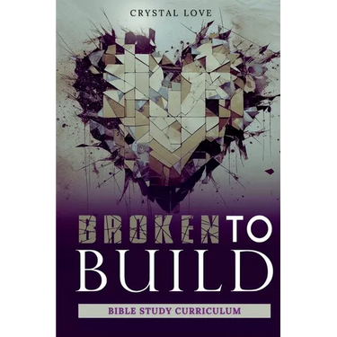 Broken to Build: Bible Study Curriculum