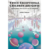 Twice-Exceptional Children Are Gifts: Developing the Talents of 2e Children