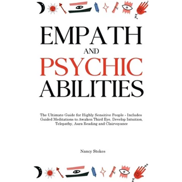 Empath and Psychic Abilities: The Ultimate Guide for Highly Sensitive People - Includes Guided Meditations to Awaken Third Eye, Develop Intuition, T
