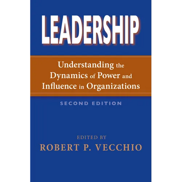 Leadership: Understanding the Dynamics of Power and Influence in Organizations