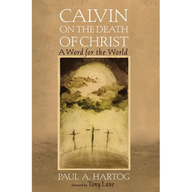 Calvin on the Death of Christ: A Word for the World