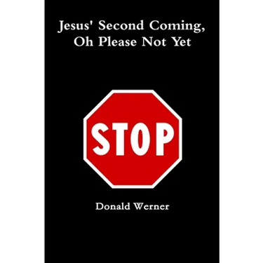 Jesus Second Coming, Oh Please Not Yet