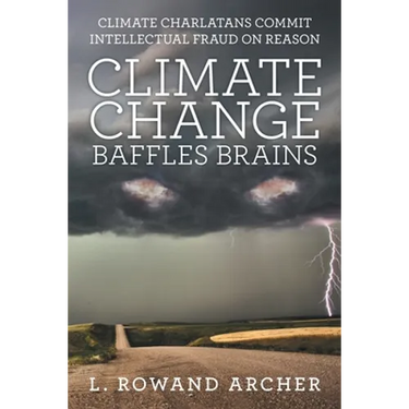 Climate Change Baffles Brains: Climate Charlatans Commit Intellectual Fraud on Reason