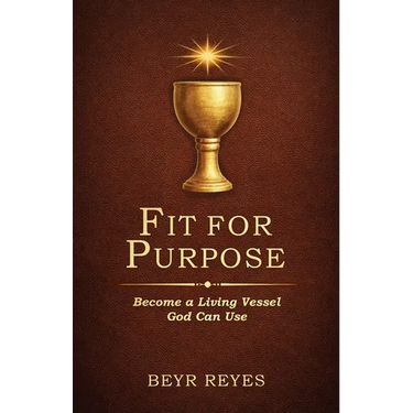 Fit for Purpose: Become a Living Vessel God Can Use