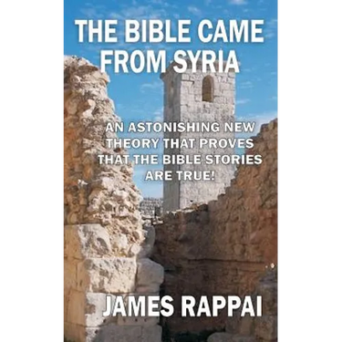 The Bible Came From Syria (Revised Edition)