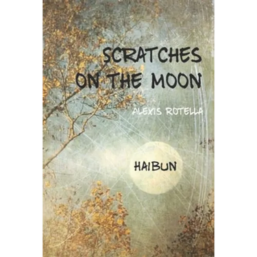 Scratches on the Moon: A Haibun Collection