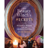 The Beauty Witch's Secrets: Recipes & Rituals for the Modern Goddess