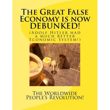 The Great False Economy is now DEBUNKED!: (Adolf Hitler had a much Better Economic System!)