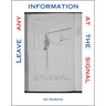 Leave Any Information at the Signal: Writings, Interviews, Bits, Pages