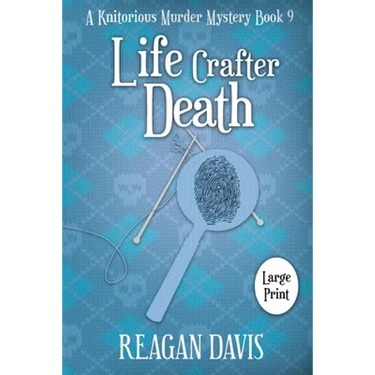 Life Crafter Death: A Knitorious Murder Mystery