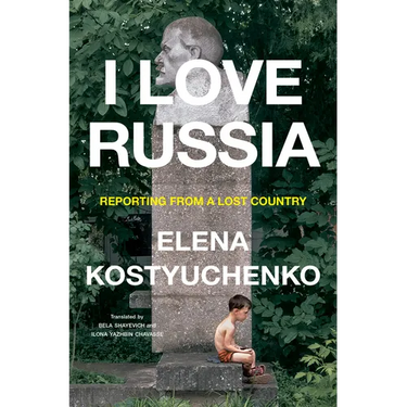 I Love Russia: Reporting from a Lost Country