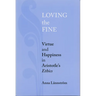 Loving the Fine: Virtue and Happiness in Artistotle's Ethics