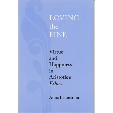 Loving the Fine: Virtue and Happiness in Artistotle's Ethics