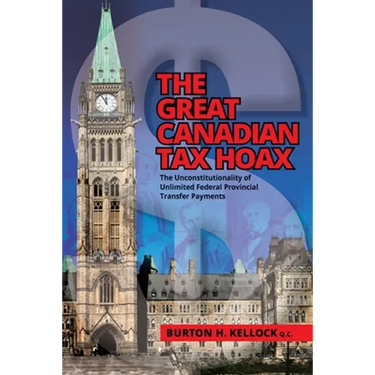 The Great Canadian Tax Hoax: The Unconstitutionality of Unlimited Federal Provincial Transfer Payments