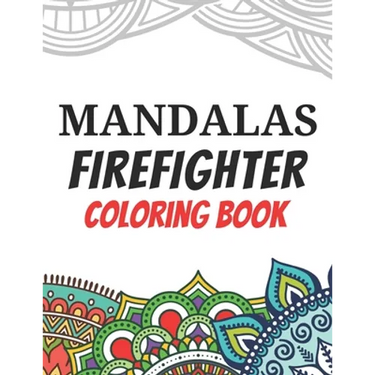 Mandalas Firefighter Coloring Book: Funny Saying Quotes Stress Relieving Mandala Designs Coloring Book for Firefighters Gift Idea